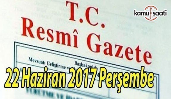 TC Resmi Gazete - 22 Haziran 2017 Perşembe