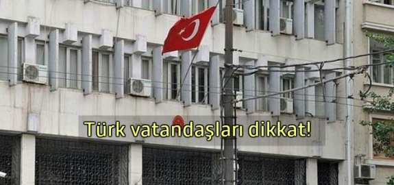 Türkiye'nin Sofya Büyükelçiği, Türk vatandaşlarını uyardı