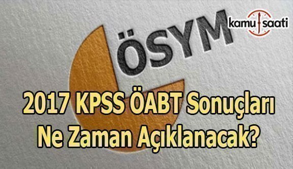 2017 KPSS ÖABT Sonuçları saat kaçta açıklanacak?