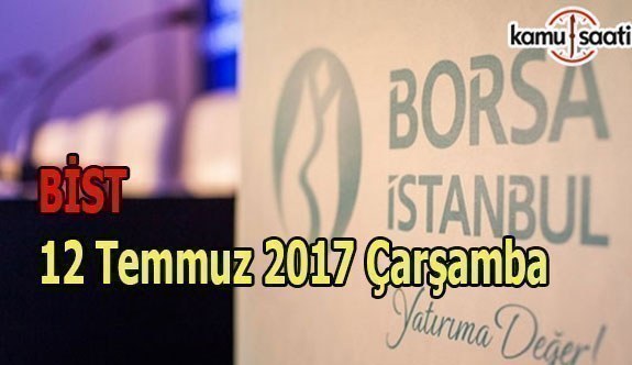Borsa İstanbul BİST - 12 Temmuz 2017 Çarşamba
