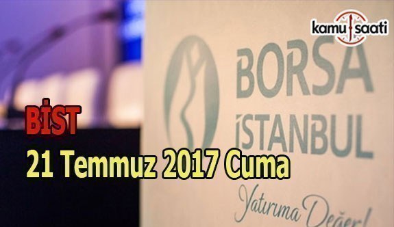 Borsa İstanbul BİST - 21 Temmuz 2017 Cuma