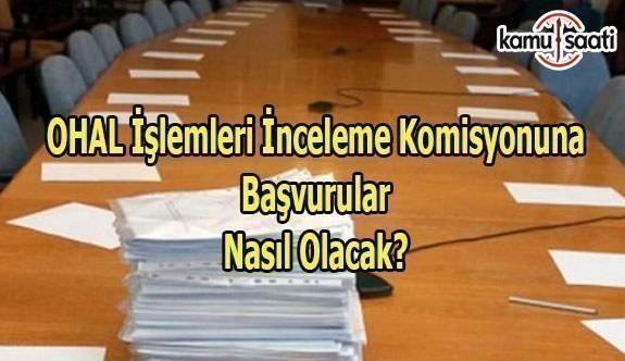 OHAL İşlemleri İnceleme Komisyonuna başvuru nasıl olacak?