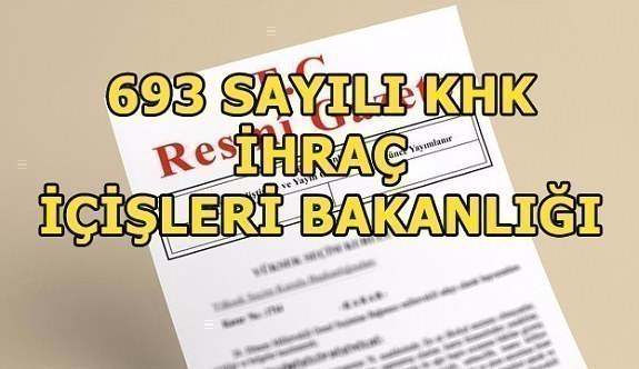 693 sayılı KHK ile İçişleri Bakanlığından ihraç edilen personelin isim listesi (TAM LİSTE)