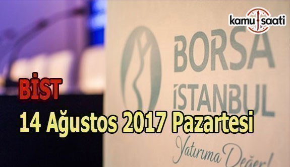 Borsa İstanbul BİST - 14 Ağustos 2017 Pazartesi