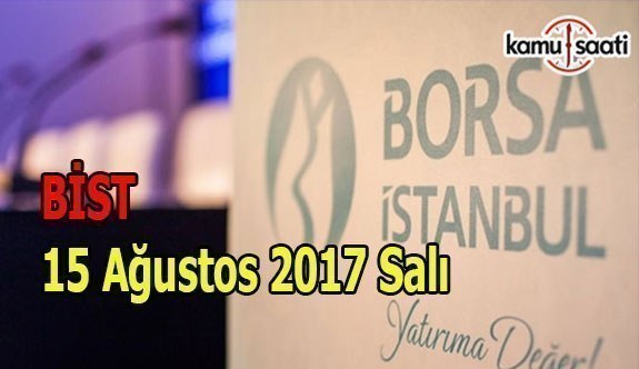 Borsa İstanbul BİST - 15 Ağustos 2017 Salı