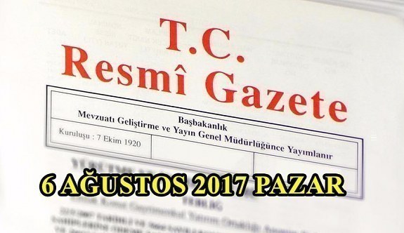 TC Resmi Gazete - 6 Ağustos 2017 Pazar