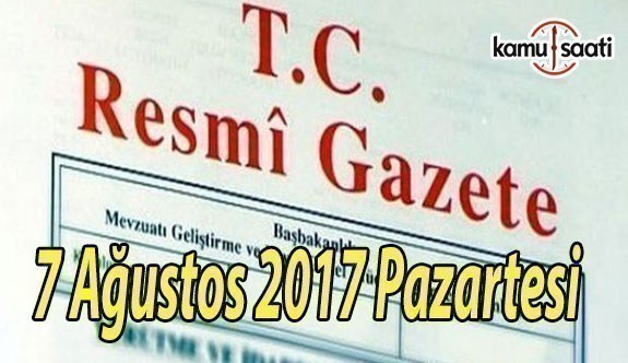 TC Resmi Gazete - 7 Ağustos 2017 Pazartesi