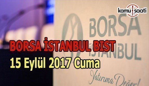Borsa İstanbul BİST - 15 Eylül 2017 Cuma