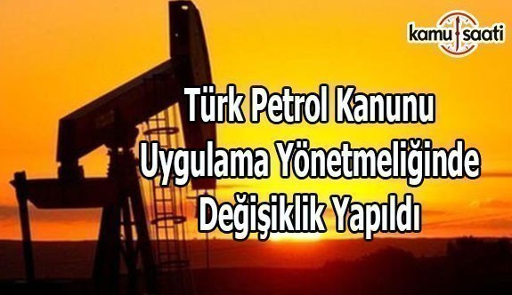 Türk Petrol Kanunu Uygulama Yönetmeliğinde Değişiklik Yapıldı