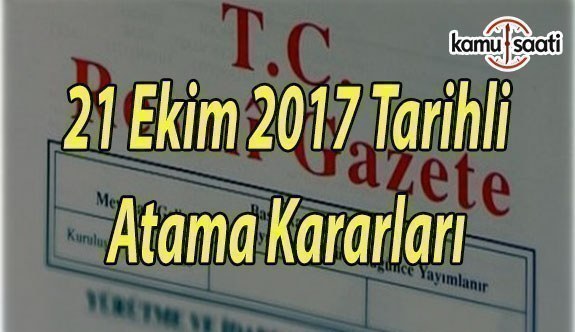 21 Ekim 2017 Cumartesi Tarihli Atama Kararları