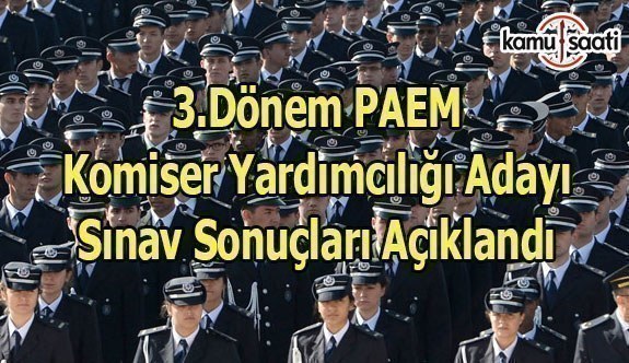 3.Dönem PAEM Komiser Yardımcılığı Adayı Sınav Sonuçları Açıklandı