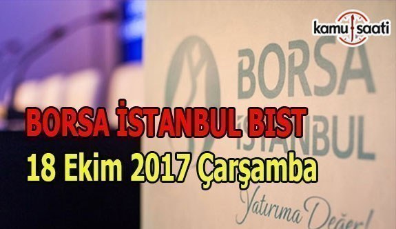 Borsa İstanbul BİST - 18 Ekim 2017 Çarşamba