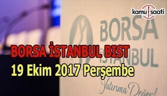 Borsa İstanbul BİST - 19 Ekim 2017 Perşembe
