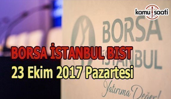 Borsa İstanbul BİST - 23 Ekim 2017 Pazartesi