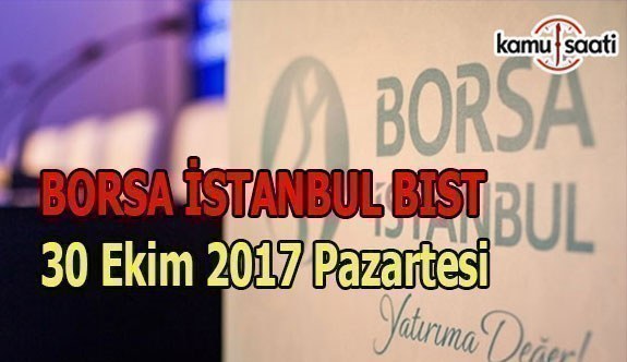 Borsa İstanbul BİST - 30 Ekim 2017 Pazartesi