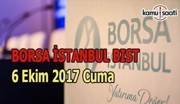 Borsa İstanbul BİST - 6 Ekim 2017 Cuma