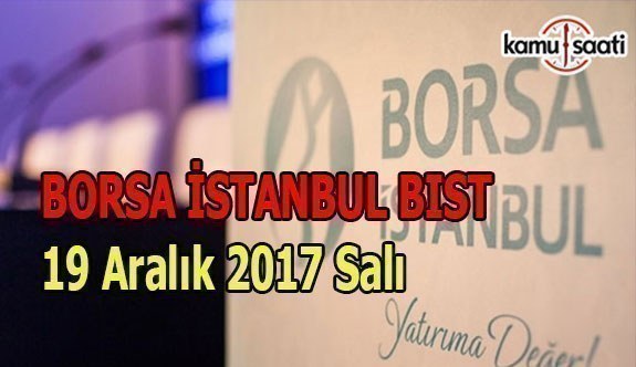 Borsa İstanbul BİST - 19 Aralık 2017 Salı