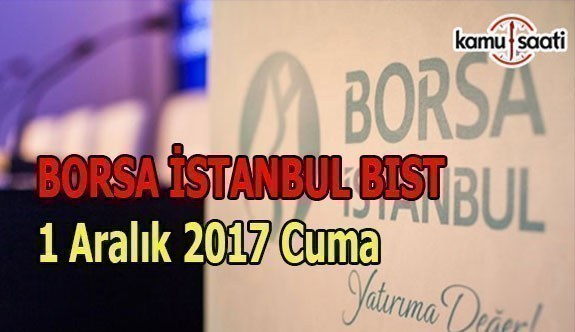 Borsa İstanbul BİST - 1 Aralık 2017 Cuma
