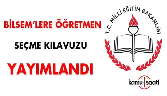 2018 BİLSEM Öğretmen Seçme ve Atama Kılavuzu yayımlandı