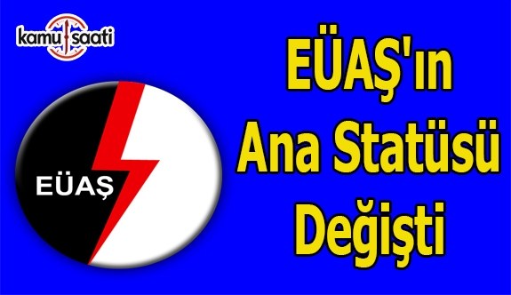 EÜAŞ'ın ana statü değişikliği Resmi Gazete'de