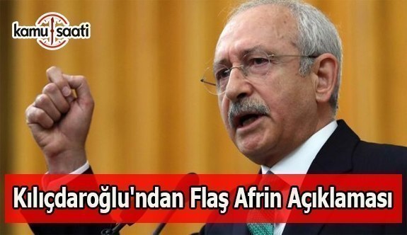 Kılıçdaroğlu'ndan flaş Afrin açıklaması