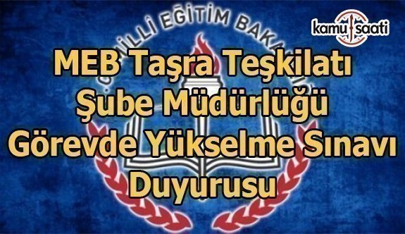 MEB Taşra Teşkilatı Şube Müdürlüğü Görevde Yükselme Sınavı Duyurusu