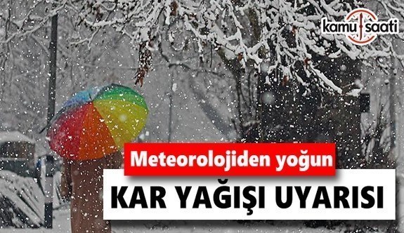 Meteoroloji'den yoğun kar yağışı uyarısı!