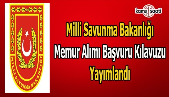 Milli Savunma Bakanlığı memur alımı başvuru kılavuzu yayımlandı