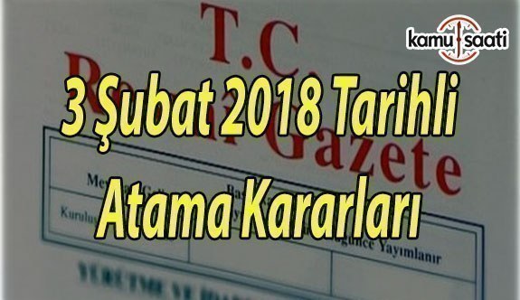 3 Şubat 2018 Cumartesi Tarihli Atama Kararı