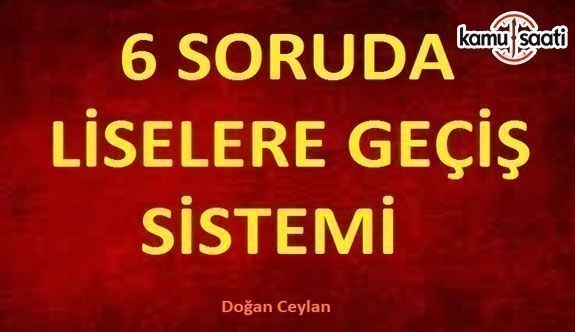 6 SORUDA LİSEYE GEÇİŞ SİSTEMİ