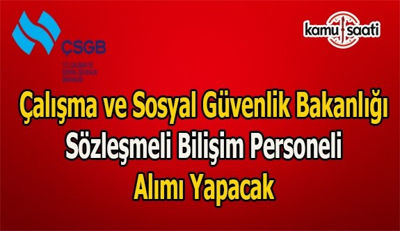 Çalışma ve Sosyal Güvenlik Bakanlığı Sözleşmeli Bilişim Personeli Alacak