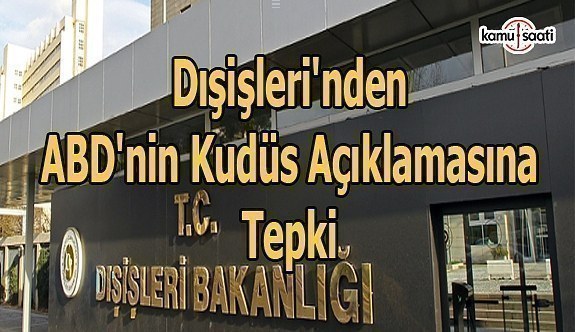 Dışişleri'nden ABD'nin Kudüs açıklamasına tepki