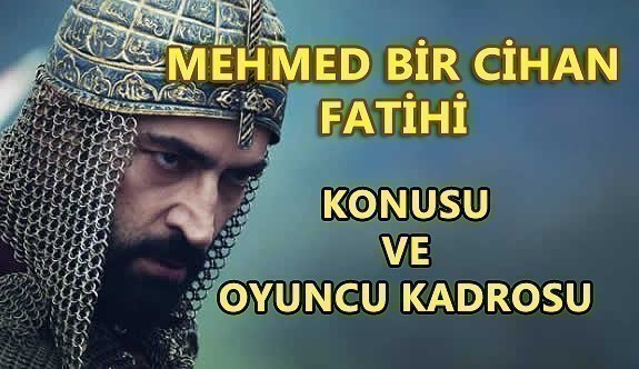 Mehmed Bir Cihan Fatihi konusu nedir? Oyuncu kadrosunda kimler var?