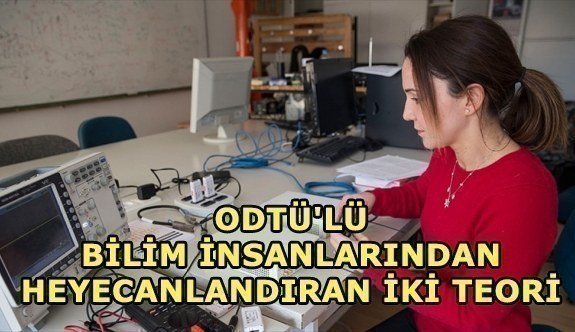 ODTÜ'lü bilim insanlarından heyecanlandıran iki teori