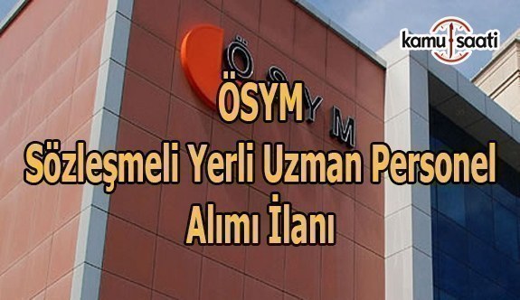 ÖSYM sözleşmeli yerli uzman personel alımı ilanı