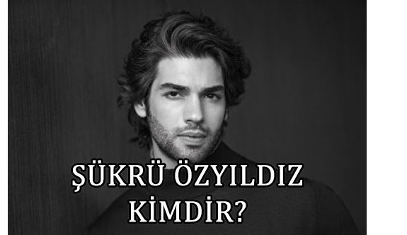 Şükrü Özyıldız Kimdir? Oynadığı dizi ve filmler