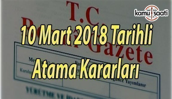 10 Mart 2018 tarihli Atama Kararları - Resmi Gazete Atama Kararları