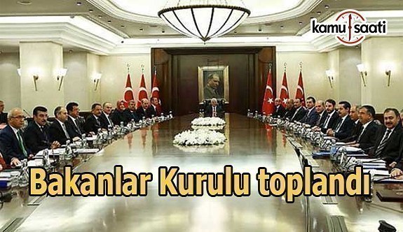 Bakanlar Kurulu Başbakan Yıldırım başkanlığında toplandı