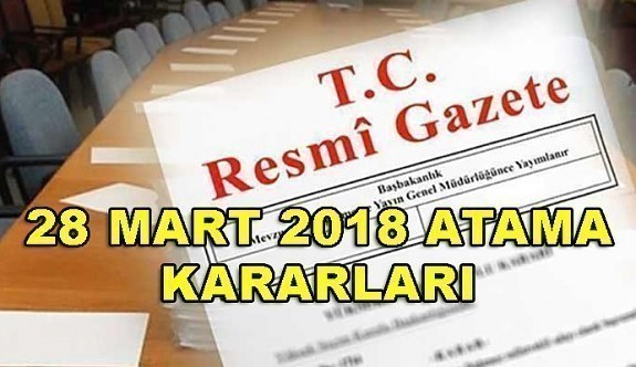 Bakanlıklara Yapılan Atama Kararları - 28 Mart 2018 Atama Kararları