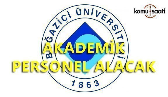 Boğaziçi Üniversitesi akademik personel alacak