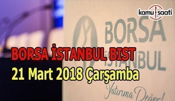 Borsa İstanbul BİST - 21 Mart 2018 Çarşamba