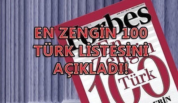 En Zengin 100 Türk listesini açıkladı! Forbes...