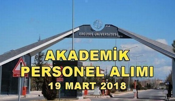 Erciyes Üniversitesi akademik personel ilanı - 19 Mart 2018