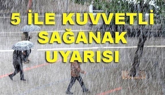 Meteoroloji'den 5 ile kuvvetli sağanak uyarısı