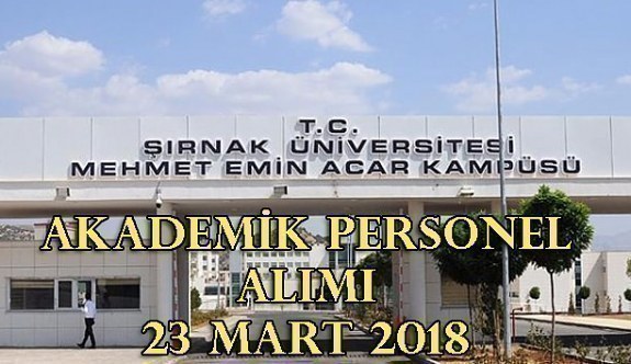 Şırnak Üniversitesi akademik personel alım ilanı - 23 Mart 2018