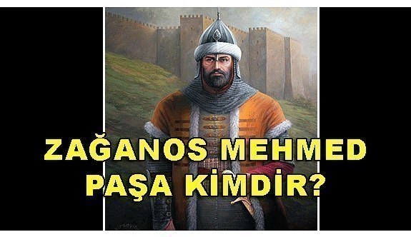 Zağanos Mehmed Paşa kimdir?