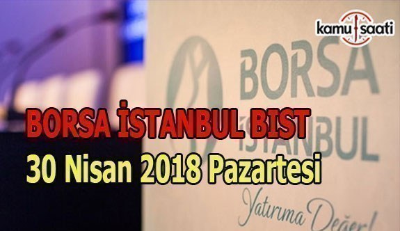 Borsa haftaya yükselişle başladı - Borsa İstanbul BİST 30 Nisan 2018 Pazartesi