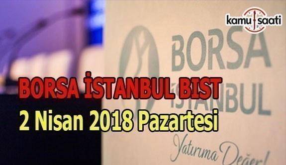 Borsa haftaya yükselişle başladı - Borsa İstanbul BİST 2 Nisan 2018 Pazartesi