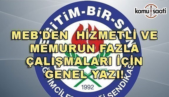 Eğitim Bir Sen'in talebi ile MEB'den genel yazı! Hizmetli ve memurun fazla çalışmaları...