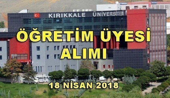 Kırıkkale Üniversitesi Akademik Personel Alacak - 18 Nisan 2018